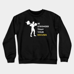 Be Stronger Than Your Excuses Crewneck Sweatshirt